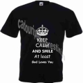 Tricou - Keep Calm and Smile, At leas God loves You
